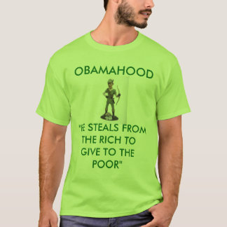 obamarobinhood, OBAMAHOOD, "HE STEALS FROM THE ... T-Shirt