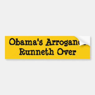 Obama's Arrogance Runneth Over Bumper Sticker