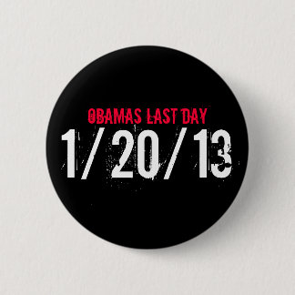 OBAMAS LAST DAY, 1/20/13 6 CM ROUND BADGE