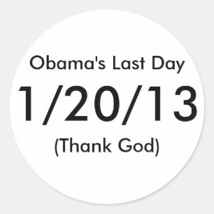 Obama's Last Day, 1/20/13, (Thank God) Classic Round Sticker