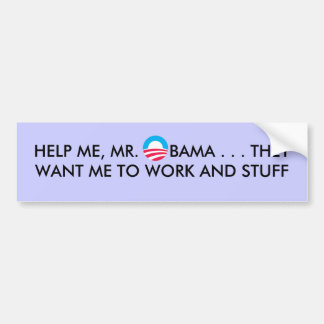 obamasymbol, HELP ME, MR.      BAMA . . . THEYW... Bumper Sticker
