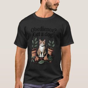 Obedience Get A Dog Cat Lover Kitten Funny Cat 1 T-Shirt