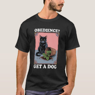 Obedience Get A Dog Cat Lover Kitten Funny Cat 2 T-Shirt