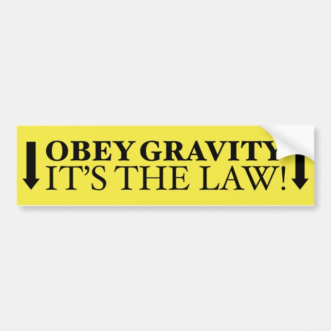 Obey Gravity It’s The Law! Bumper Sticker (Front)