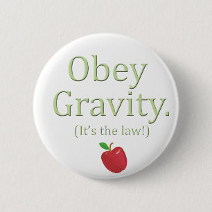 obey gravity- it's the law! 6 cm round badge