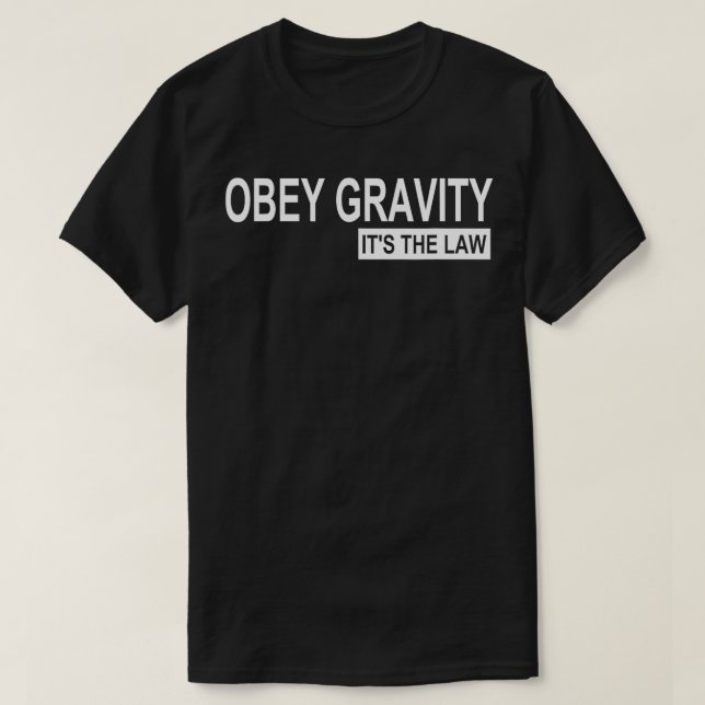 Obey Gravity Its the Law Funny Science Physics  T-Shirt (Design Front)