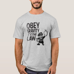 Obey Gravity, It's The Law T-Shirt