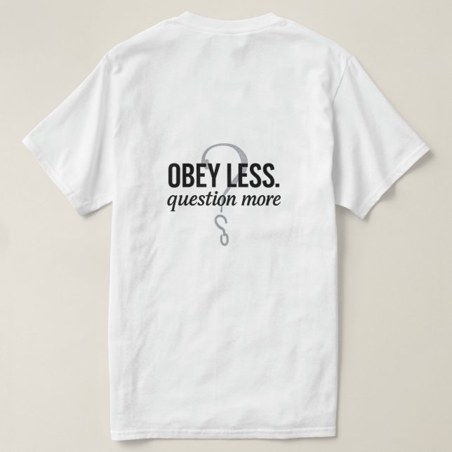 Obey Less. Question More – Rebellious Quote Design T-Shirt (Design Back)