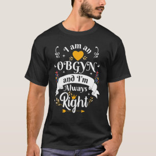 OBGYN Always Right For Women Doctors Office Apprec T-Shirt