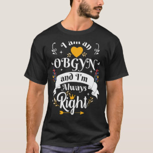OBGYN Always Right For Women Doctors Office Apprec T-Shirt