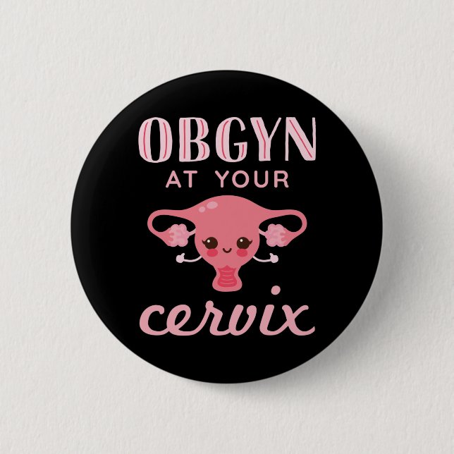 OBGYN at Your Cervix 6 Cm Round Badge (Front)
