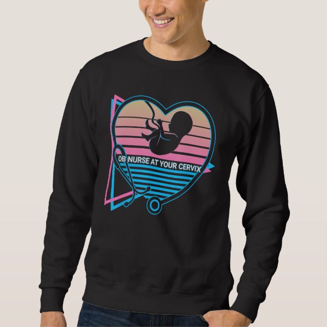 Obgyn Retro OB Nurse At Your Cervix Sweatshirt (Front)