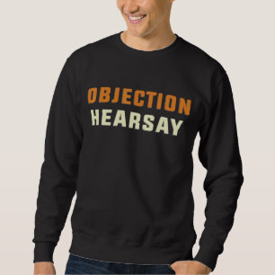 Objection Hearsay Hear Say 1 Sweatshirt