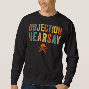 Objection Hearsay Hear Say Sweatshirt