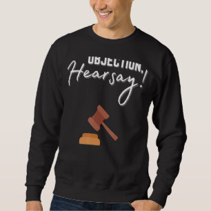 Objection Hearsay Hilarious Viral Meme Sarcastic T Sweatshirt