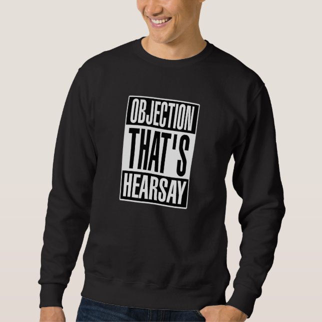 Objection That's Hearsay Sweatshirt (Front)