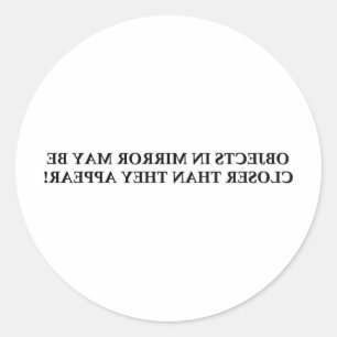 OBJECTS IN MIRROR MAY BE CLOSER ....... CLASSIC ROUND STICKER