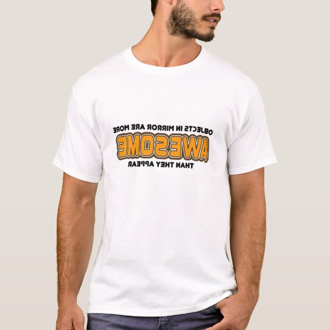 Objects In Mirror More Awesome Than They Appear T-Shirt (Front)