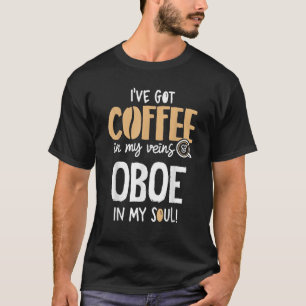 Oboe Shirt for Coffee Lovers Gift In My Veins Soul