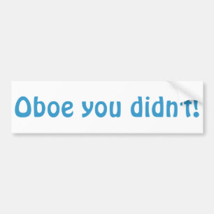 Oboe You Didn't Bumper Sticker
