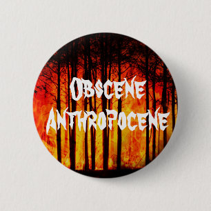 Obscene Anthropocene Climate Change 6 Cm Round Badge
