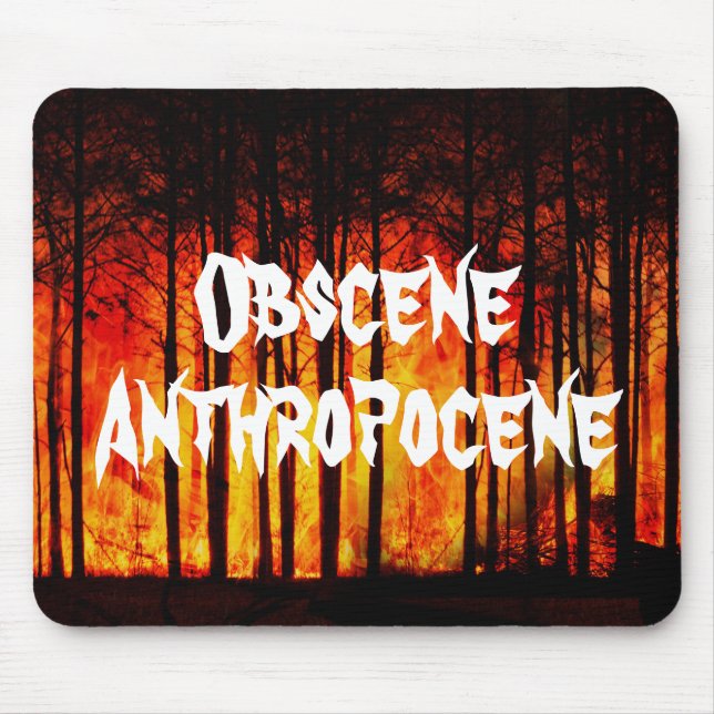Obscene Anthropocene Climate Change Mouse Pad (Front)