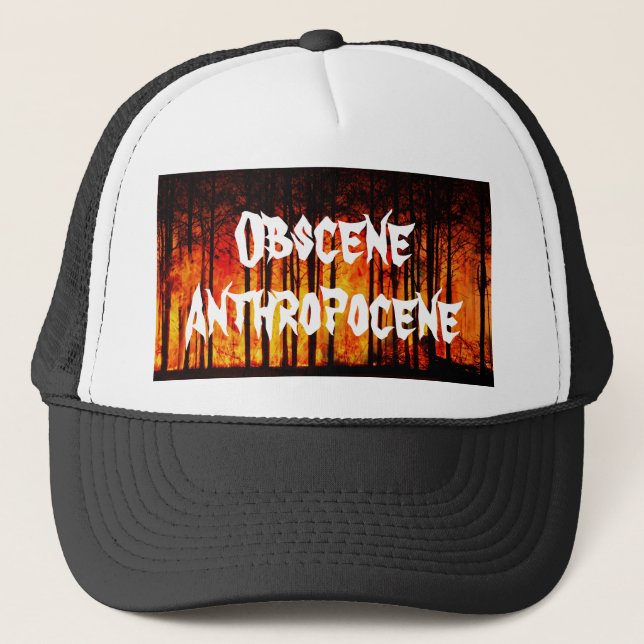 Obscene Anthropocene Climate Change Trucker Hat (Front)