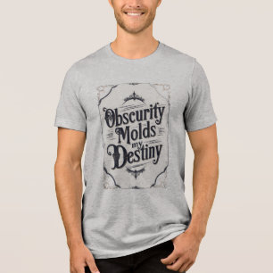 Obscurity Molds My Destiny Tri-Blend Shirt