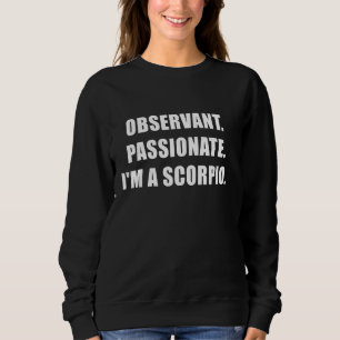 Observant Passionate Im A Scorpio Sweatshirt
