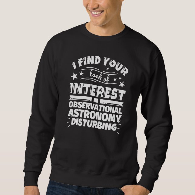 Observational astronomy  Lack of Interest Sweatshirt (Front)
