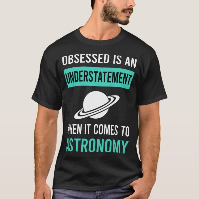 Obsessed Astronomy T-Shirt (Front)