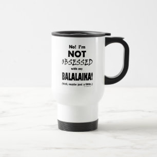 Obsessed Balalaika Travel Mug