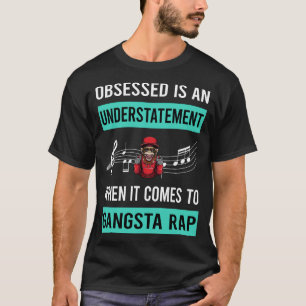 Obsessed Gangsta Rap Rapping Rapper T-Shirt