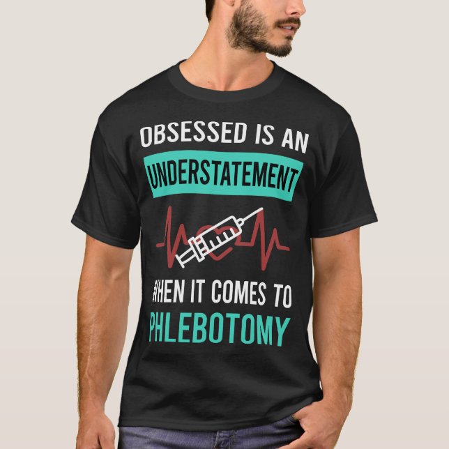 Obsessed Phlebotomy Phlebotomist T-Shirt (Front)