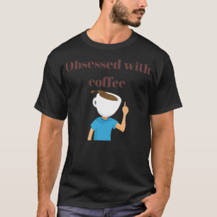 Obsessed with coffee lover latte T-Shirt