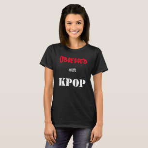 Obsessed with KPOP T-Shirt