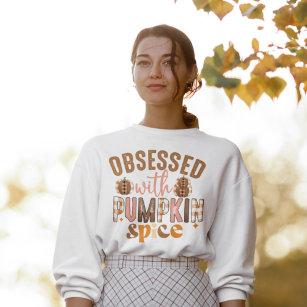 Obsessed with Pumpkin Spice  Sweatshirt