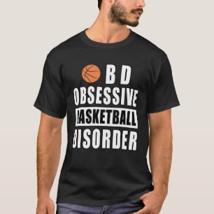 Obsessive Basketball Disorder - Funny Quote T-Shirt