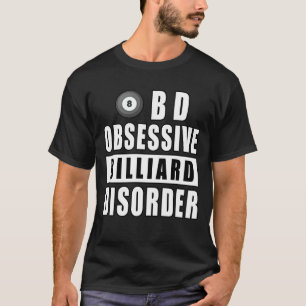 Obsessive Billiard Disorder - Funny Quote T-Shirt