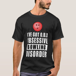 Obsessive Bowling Disorder - Funny Quote T-Shirt