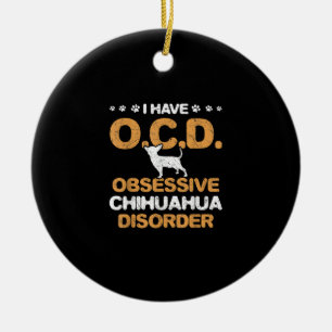Obsessive Chihuahua Disorder Chihuahua Ceramic Ornament