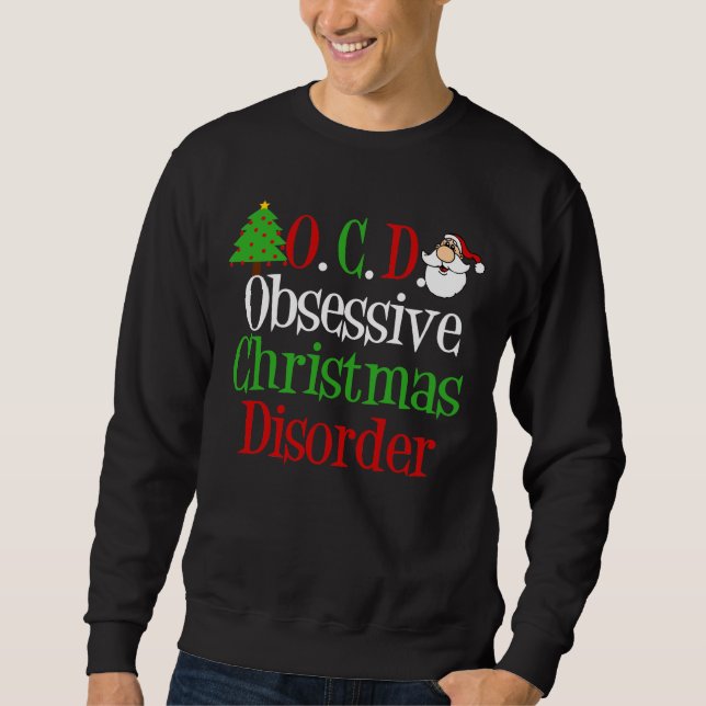 Obsessive Christmas Disorder Funny Holiday Sweatshirt (Front)