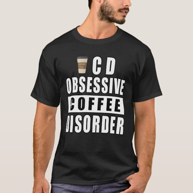 Obsessive Coffee Disorder - Funny Quote T-Shirt (Front)