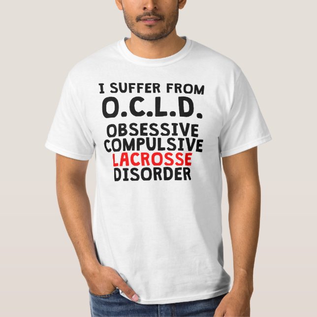 Obsessive Compulsive Lacrosse Disorder T-Shirt (Front)