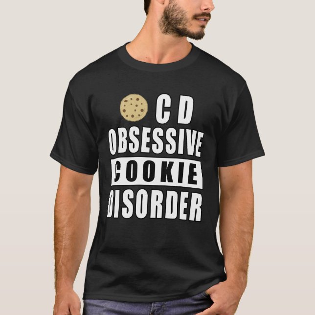 Obsessive Cookie Disorder - Funny Quote T-Shirt (Front)