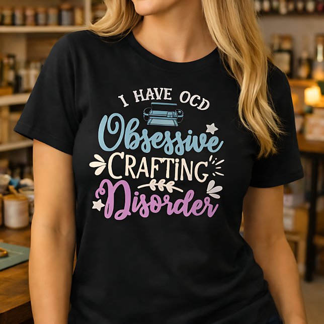 Obsessive Crafting Disorder T-Shirt (Creator Uploaded)
