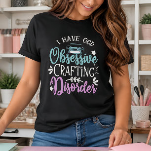 Obsessive Crafting Disorder T-Shirt