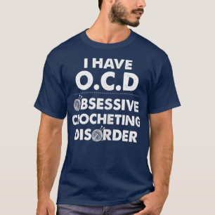 Obsessive Crocheting Disorder Funny Crochet T-Shirt