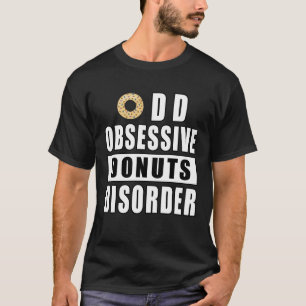 Obsessive Doughnuts Disorder - Funny Quote T-Shirt