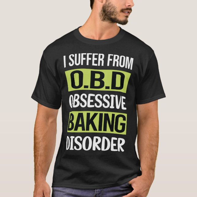 Obsessive Love Baking Bake Baker T-Shirt (Front)